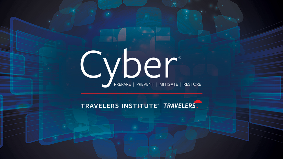 Cyber: Prepare, Prevent, Mitigate, Restore Travelers Institute