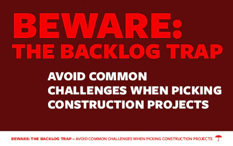 BEWARE: The Backlog Trap - Avoid Common Challenges When Picking Construction Projects.