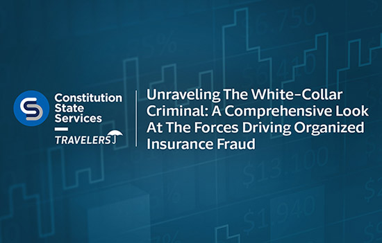 Constitution State Services and Travelers logos, Text, Unraveling the White-Collar Criminal: A Comprehensive Look at the Forces Driving Organized Insurance Fraud